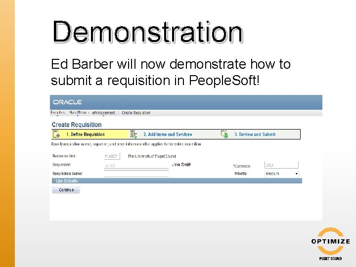 Demonstration Ed Barber will now demonstrate how to submit a requisition in People. Soft!