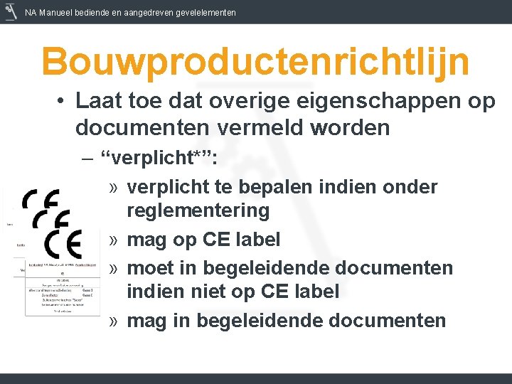 NA Manueel bediende en aangedreven gevelelementen Bouwproductenrichtlijn • Laat toe dat overige eigenschappen op