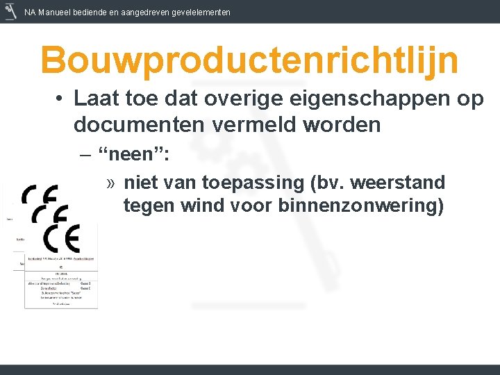 NA Manueel bediende en aangedreven gevelelementen Bouwproductenrichtlijn • Laat toe dat overige eigenschappen op