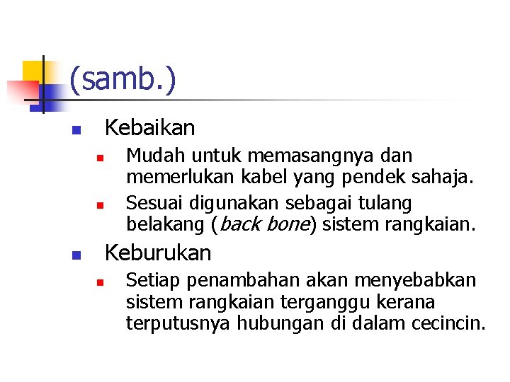 (samb. ) Kebaikan n Mudah untuk memasangnya dan memerlukan kabel yang pendek sahaja. Sesuai