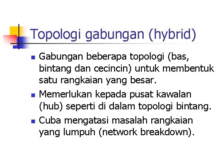 Topologi gabungan (hybrid) n n n Gabungan beberapa topologi (bas, bintang dan cecincin) untuk