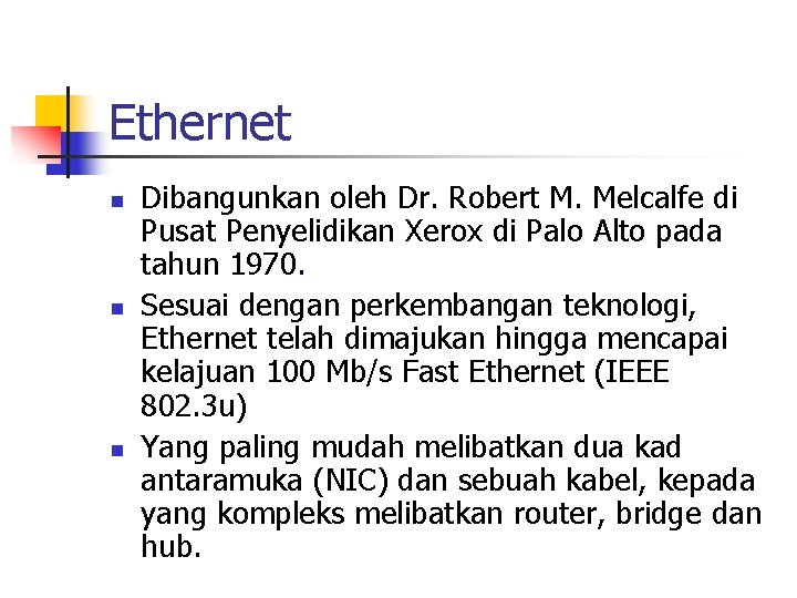 Ethernet n n n Dibangunkan oleh Dr. Robert M. Melcalfe di Pusat Penyelidikan Xerox