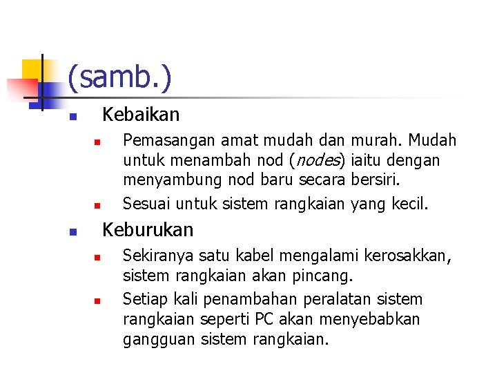 (samb. ) Kebaikan n Pemasangan amat mudah dan murah. Mudah untuk menambah nod (nodes)