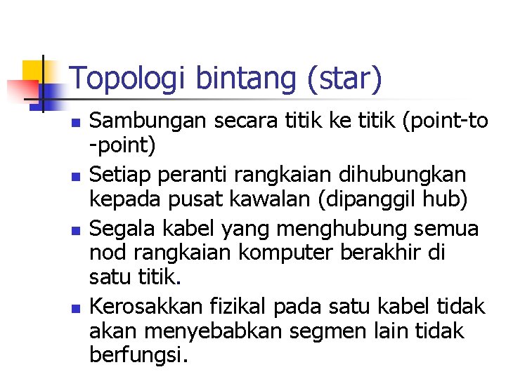 Topologi bintang (star) n n Sambungan secara titik ke titik (point-to -point) Setiap peranti