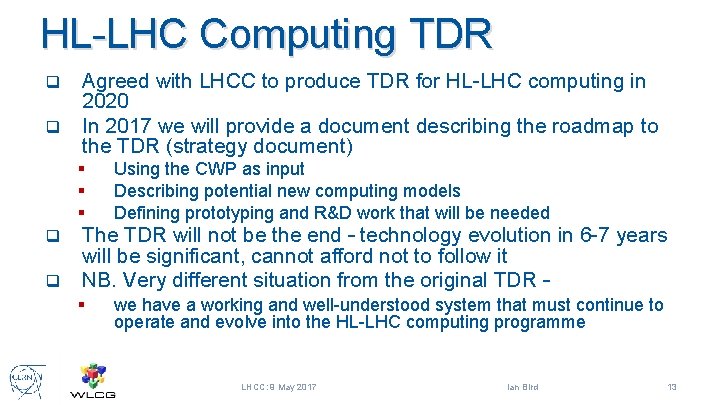 HL-LHC Computing TDR Agreed with LHCC to produce TDR for HL-LHC computing in 2020