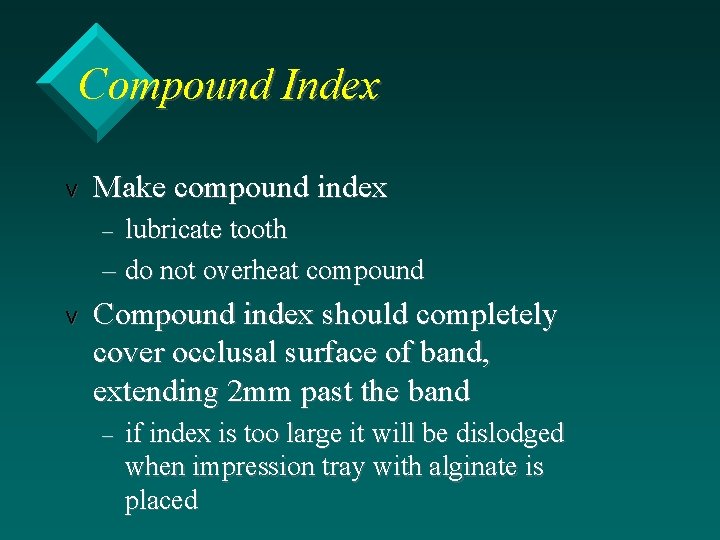 Compound Index v Make compound index lubricate tooth – do not overheat compound –
