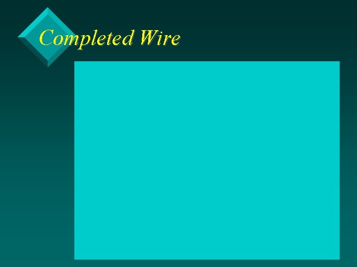 Completed Wire 