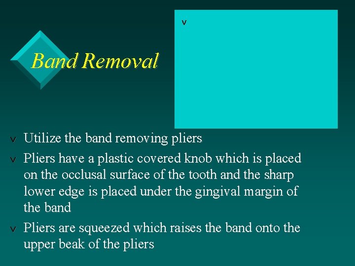 v Band Removal v v v Utilize the band removing pliers Pliers have a