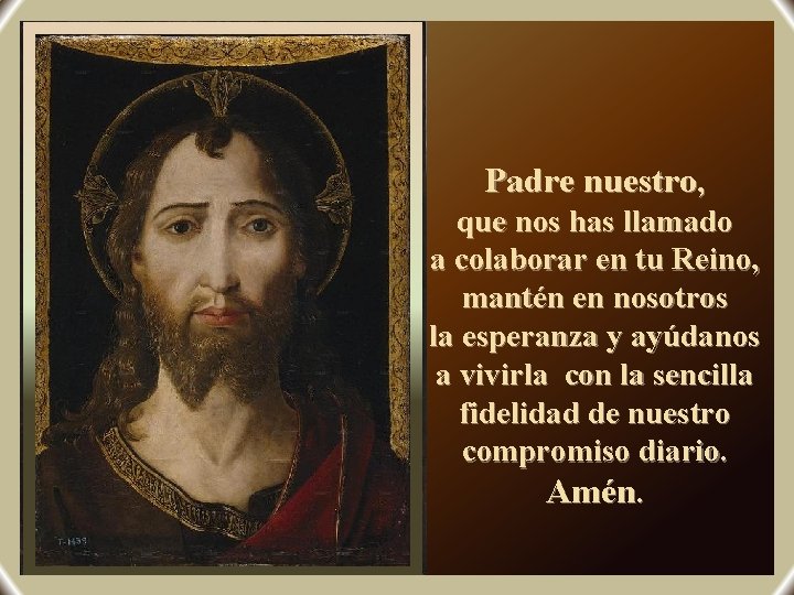 Padre nuestro, que nos has llamado a colaborar en tu Reino, mantén en nosotros