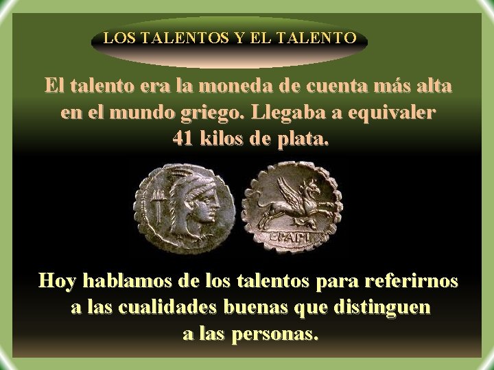 LOS TALENTOS Y EL TALENTO El talento era la moneda de cuenta más alta