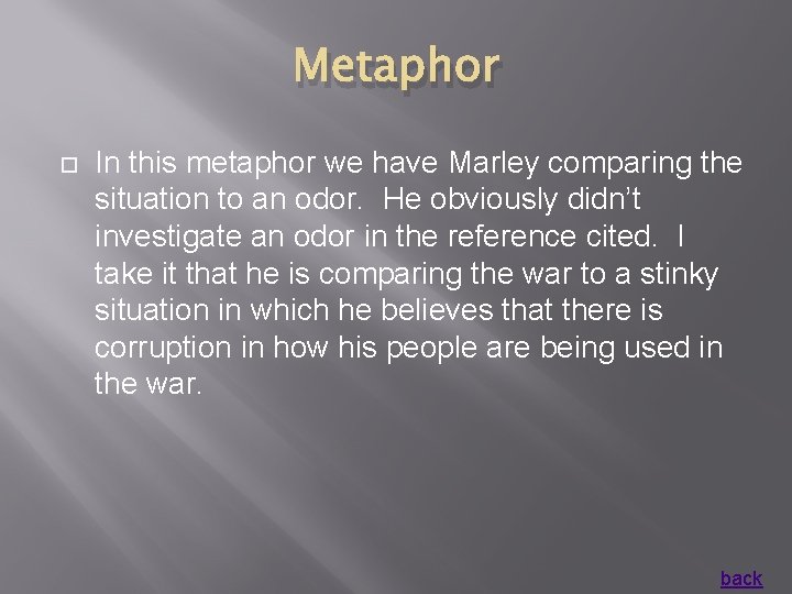 Metaphor In this metaphor we have Marley comparing the situation to an odor. He