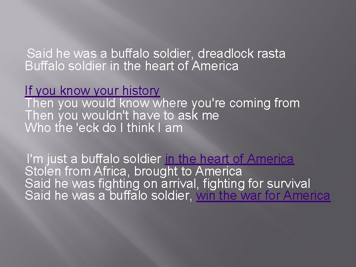 Said he was a buffalo soldier, dreadlock rasta Buffalo soldier in the heart of