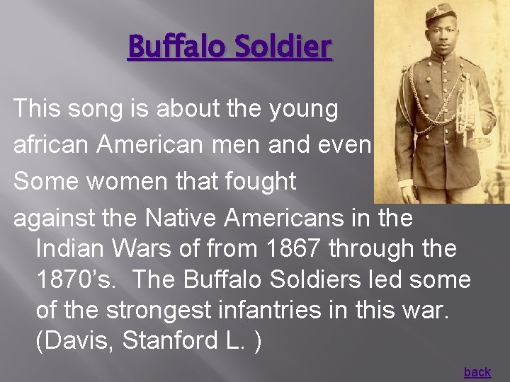 Buffalo Soldier This song is about the young african American men and even Some