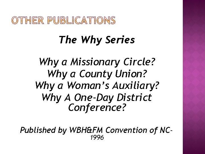 The Why Series Why a Missionary Circle? Why a County Union? Why a Woman’s