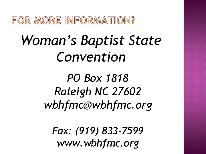 Woman’s Baptist State Convention PO Box 1818 Raleigh NC 27602 wbhfmc@wbhfmc. org Fax: (919)