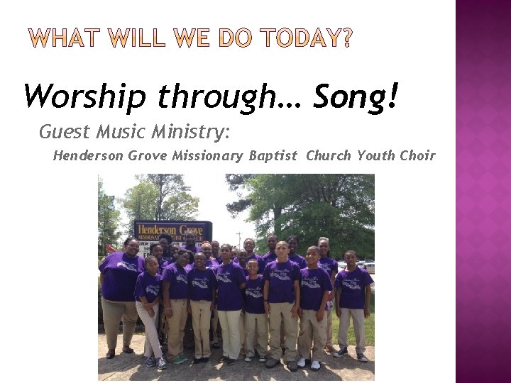 Worship through… Song! Guest Music Ministry: Henderson Grove Missionary Baptist Church Youth Choir 