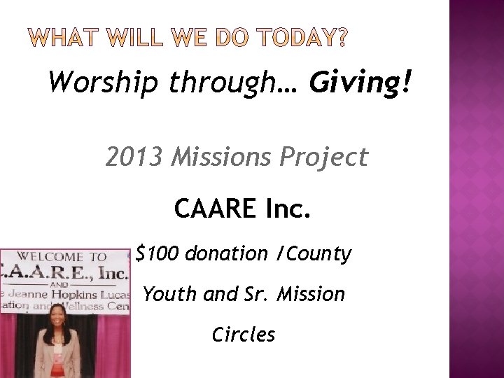 Worship through… Giving! 2013 Missions Project CAARE Inc. $100 donation /County Youth and Sr.