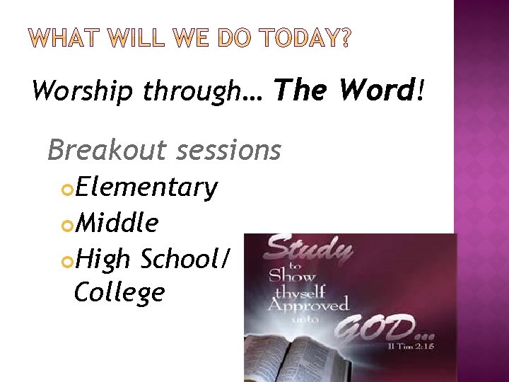 Worship through… The Word! Breakout sessions Elementary Middle High School/ College 