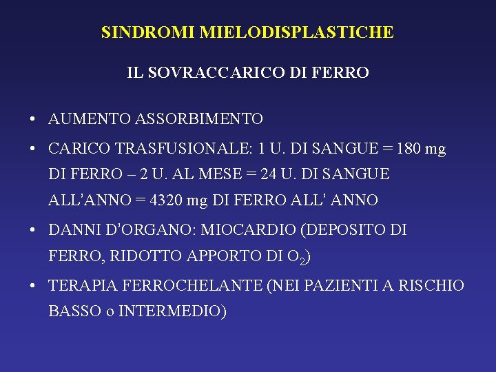 SINDROMI MIELODISPLASTICHE IL SOVRACCARICO DI FERRO • AUMENTO ASSORBIMENTO • CARICO TRASFUSIONALE: 1 U.