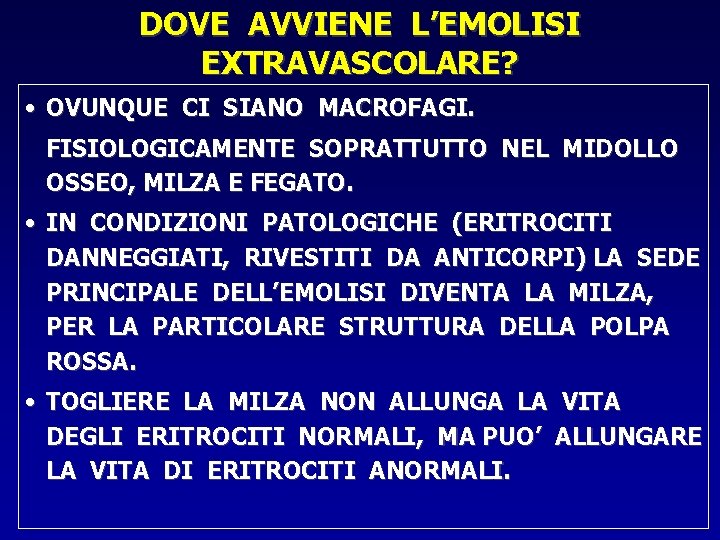 DOVE AVVIENE L’EMOLISI EXTRAVASCOLARE? • OVUNQUE CI SIANO MACROFAGI. FISIOLOGICAMENTE SOPRATTUTTO NEL MIDOLLO OSSEO,