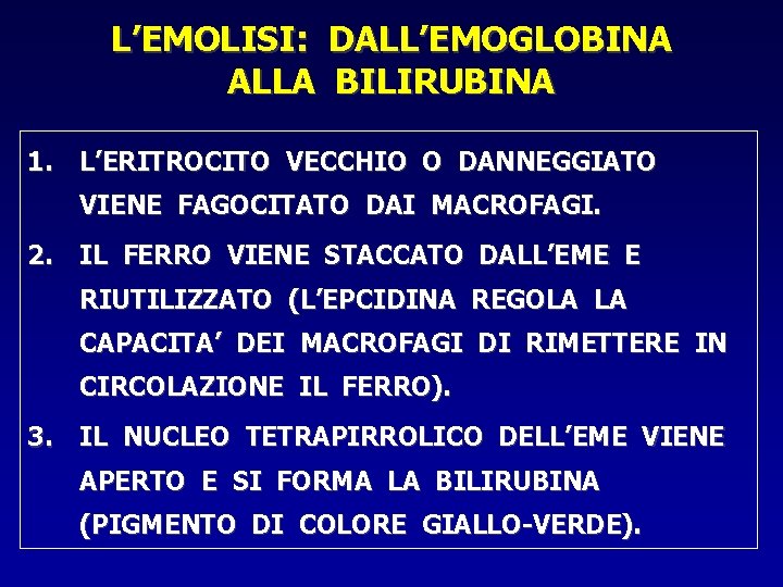 L’EMOLISI: DALL’EMOGLOBINA ALLA BILIRUBINA 1. L’ERITROCITO VECCHIO O DANNEGGIATO VIENE FAGOCITATO DAI MACROFAGI. 2.