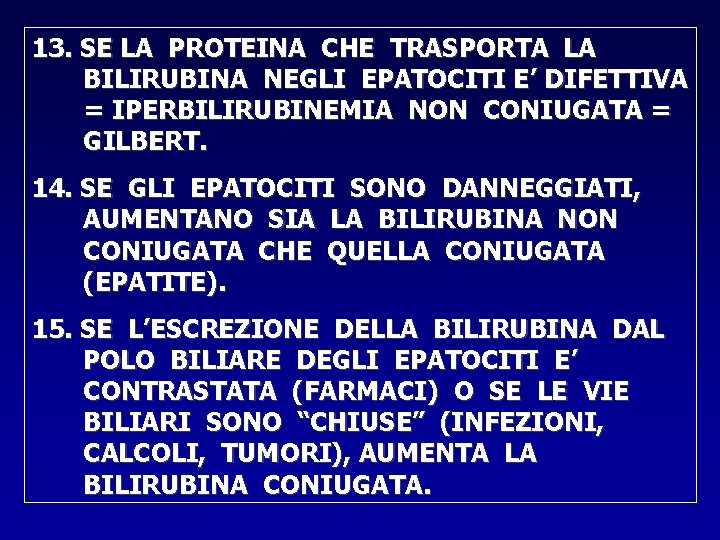 13. SE LA PROTEINA CHE TRASPORTA LA BILIRUBINA NEGLI EPATOCITI E’ DIFETTIVA = IPERBILIRUBINEMIA