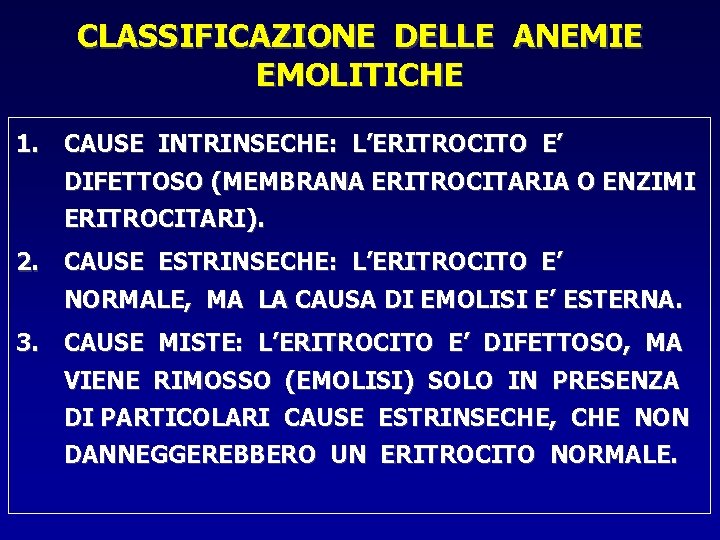 CLASSIFICAZIONE DELLE ANEMIE EMOLITICHE 1. CAUSE INTRINSECHE: L’ERITROCITO E’ DIFETTOSO (MEMBRANA ERITROCITARIA O ENZIMI