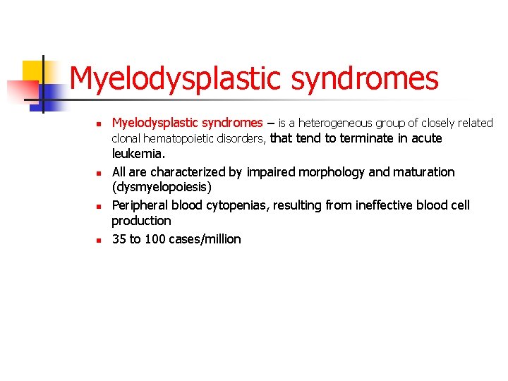 Myelodysplastic syndromes n n Myelodysplastic syndromes – is a heterogeneous group of closely related