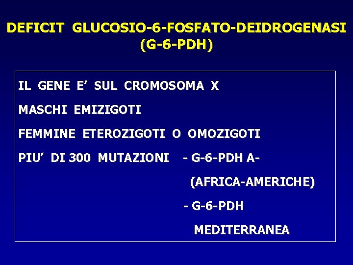 DEFICIT GLUCOSIO-6 -FOSFATO-DEIDROGENASI (G-6 -PDH) IL GENE E’ SUL CROMOSOMA X MASCHI EMIZIGOTI FEMMINE