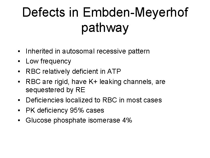 Defects in Embden-Meyerhof pathway • • Inherited in autosomal recessive pattern Low frequency RBC