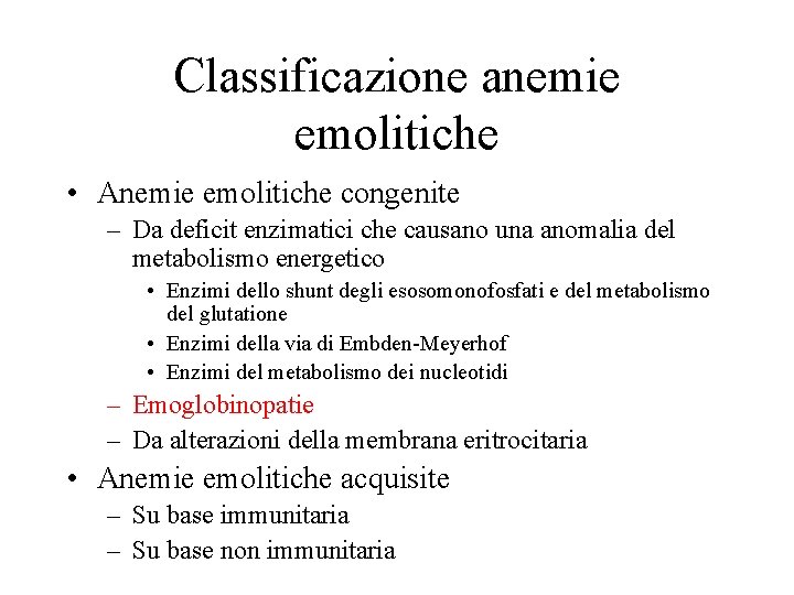 Classificazione anemie emolitiche • Anemie emolitiche congenite – Da deficit enzimatici che causano una