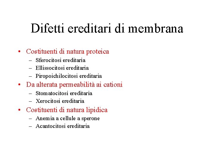 Difetti ereditari di membrana • Costituenti di natura proteica – Sferocitosi ereditaria – Ellissocitosi