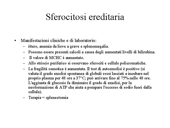 Sferocitosi ereditaria • Manifestazioni cliniche e di laboratorio: – – – ittero, anemia da