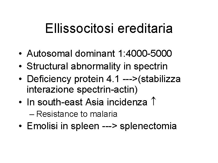 Ellissocitosi ereditaria • Autosomal dominant 1: 4000 -5000 • Structural abnormality in spectrin •