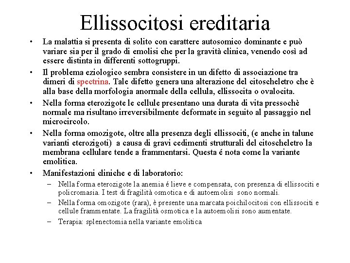 Ellissocitosi ereditaria • • • La malattia si presenta di solito con carattere autosomico