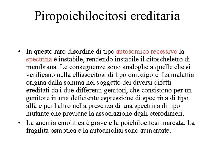 Piropoichilocitosi ereditaria • In questo raro disordine di tipo autosomico recessivo la spectrina è