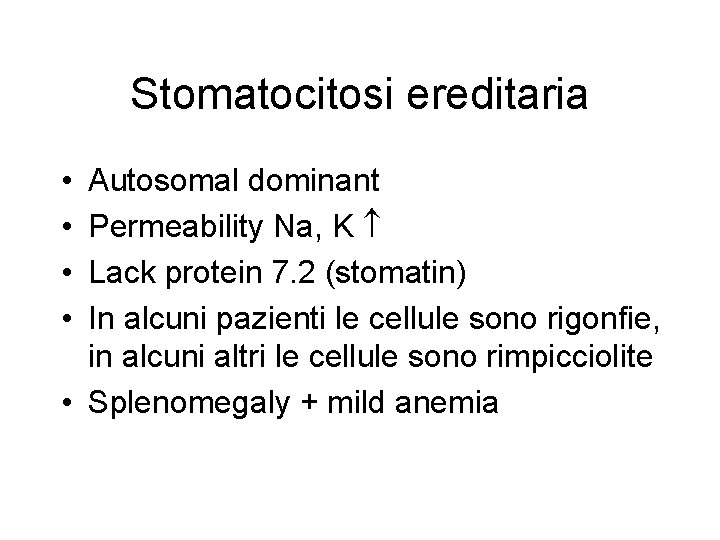 Stomatocitosi ereditaria • • Autosomal dominant Permeability Na, K Lack protein 7. 2 (stomatin)