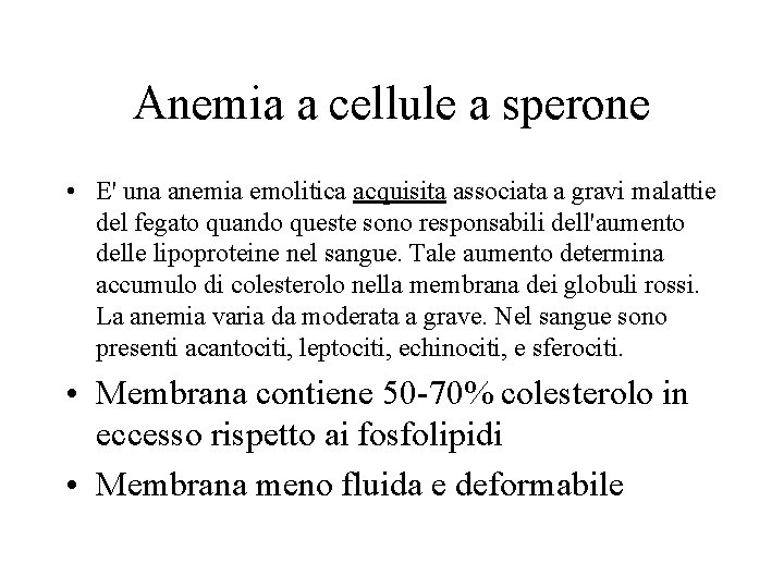 Anemia a cellule a sperone • E' una anemia emolitica acquisita associata a gravi