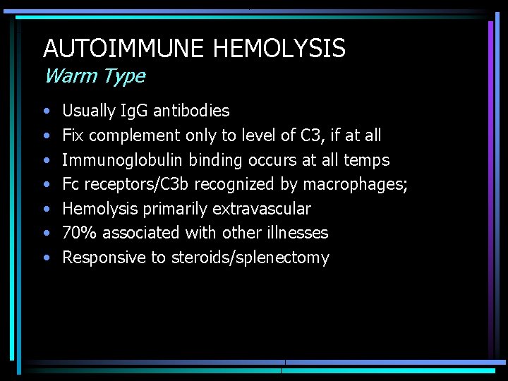 AUTOIMMUNE HEMOLYSIS Warm Type • • Usually Ig. G antibodies Fix complement only to