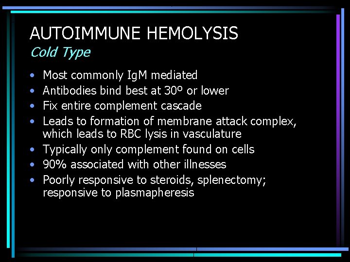 AUTOIMMUNE HEMOLYSIS Cold Type • • Most commonly Ig. M mediated Antibodies bind best