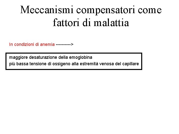 Meccanismi compensatori come fattori di malattia In condizioni di anemia -----> maggiore desaturazione della