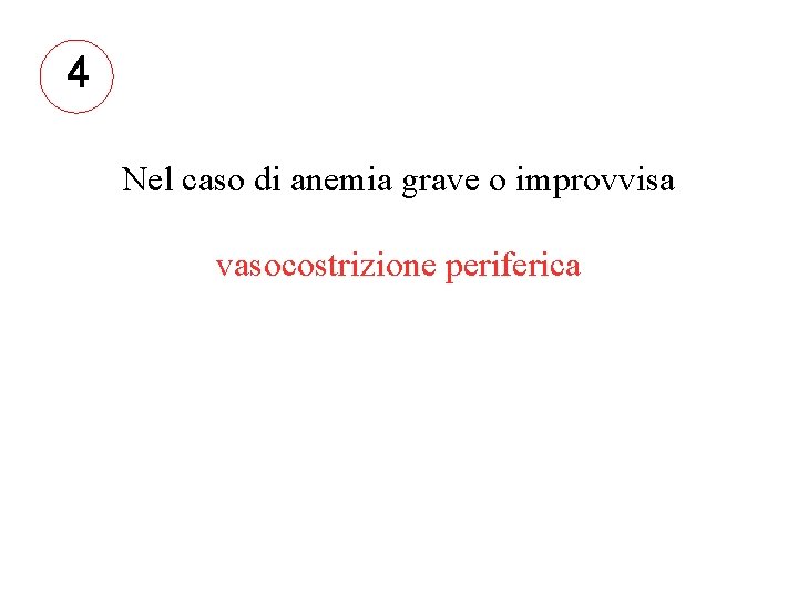4 Nel caso di anemia grave o improvvisa vasocostrizione periferica 
