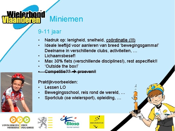 Miniemen 9 -11 jaar • • • Nadruk op: lenigheid, snelheid, coördinatie (!!!) Ideale