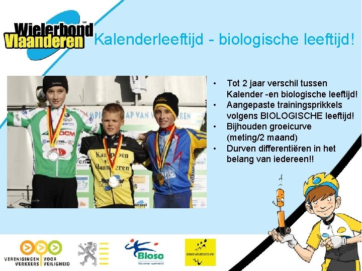 Kalenderleeftijd - biologische leeftijd! • • Tot 2 jaar verschil tussen Kalender -en biologische