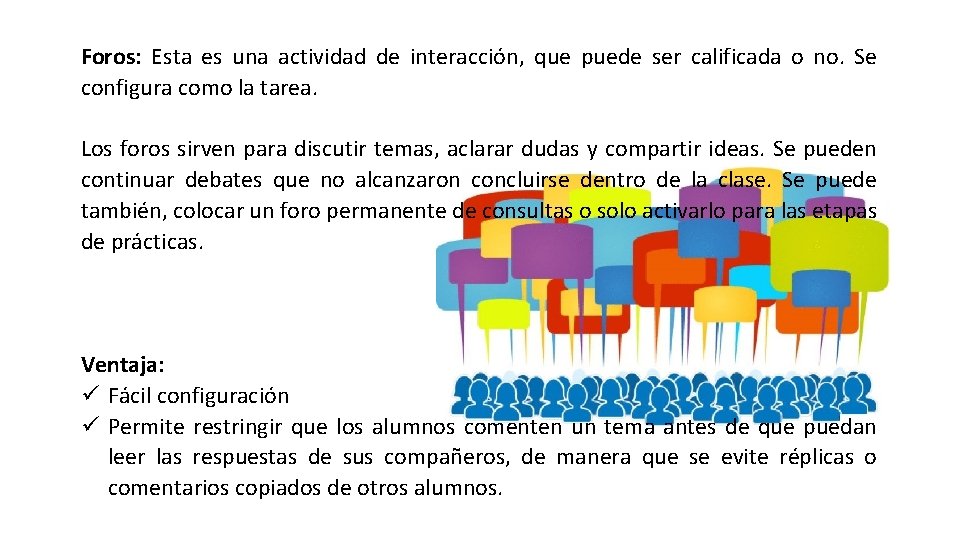 Foros: Esta es una actividad de interacción, que puede ser calificada o no. Se