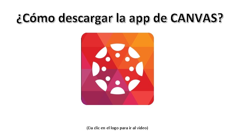 ¿Cómo descargar la app de CANVAS? (Da clic en el logo para ir al