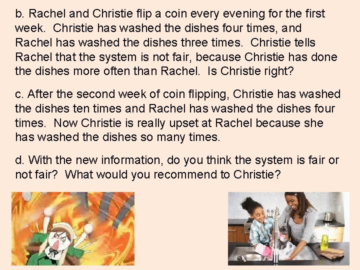 b. Rachel and Christie flip a coin every evening for the first week. Christie b. Rachel and Christie flip a coin every evening for the first week. Christie