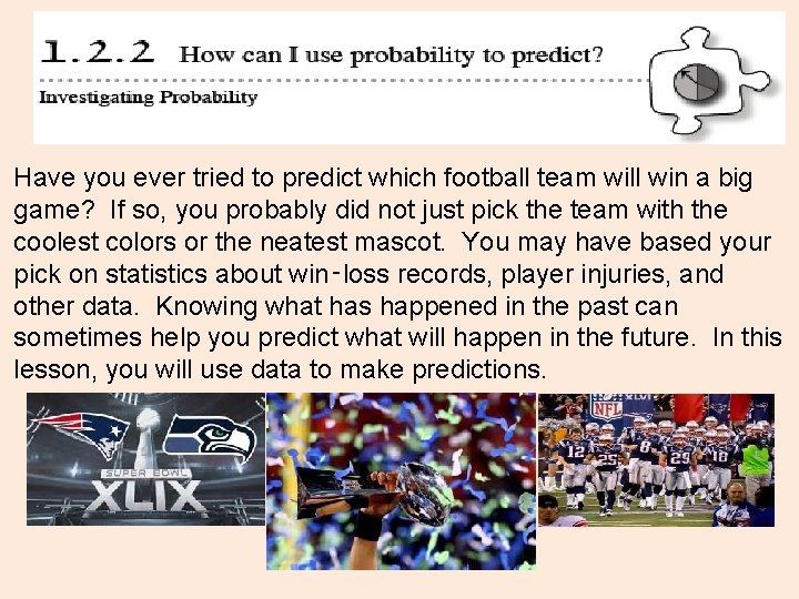 Have you ever tried to predict which football team will win a big game?