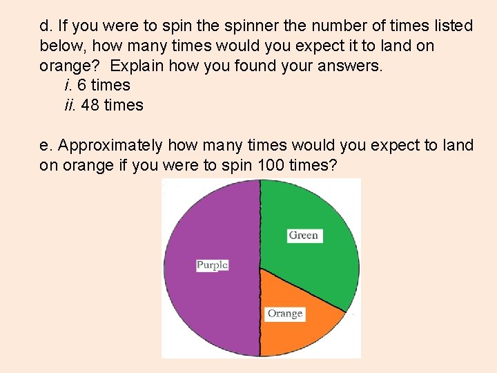 d. If you were to spin the spinner the number of times listed below,