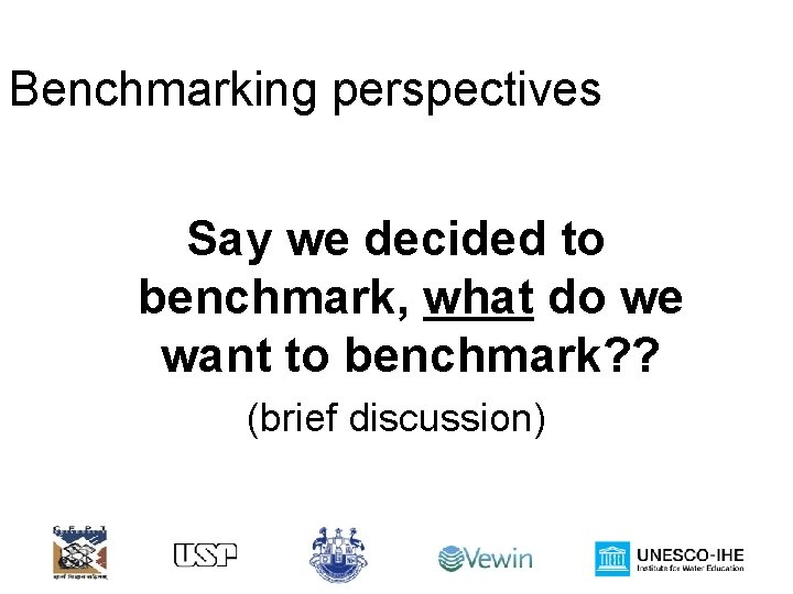 Benchmarking perspectives Say we decided to benchmark, what do we want to benchmark? ?